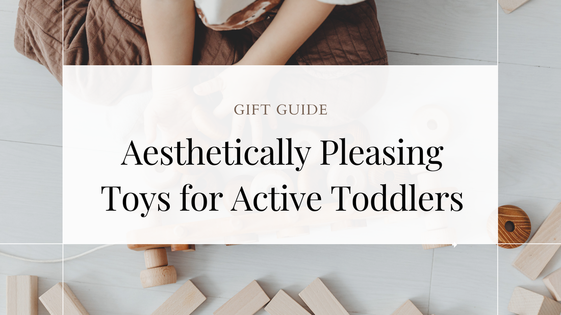 Aesthetically Pleasing Toys for Active Toddlers: Purposeful Toys That Keep Kids Moving