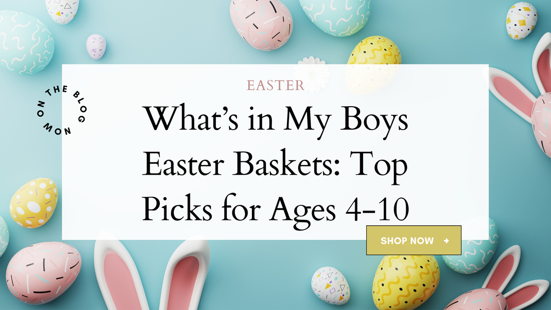 What's in My Boys Easter Baskets: Top Picks for Ages 4-10